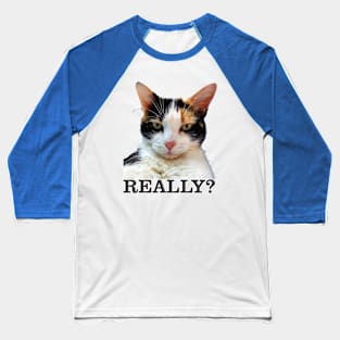 Cute Calico Cat with Attitude – Really? Baseball T-Shirt